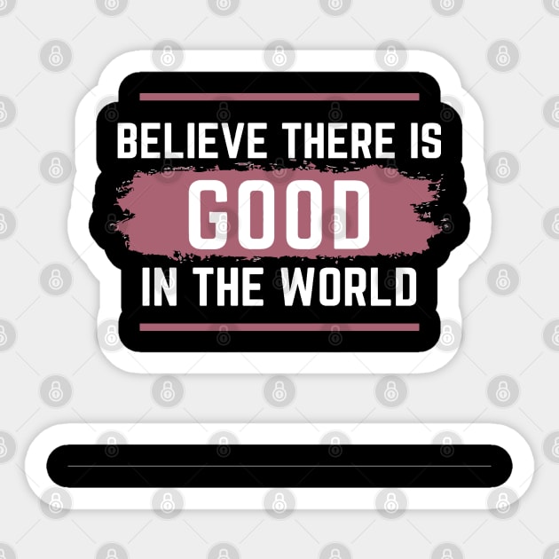 Believe there is Good in the world Sticker by Nice Shop